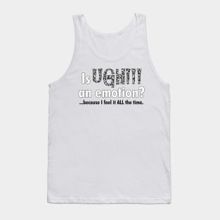 Is UGH!!! an emotion? Tank Top